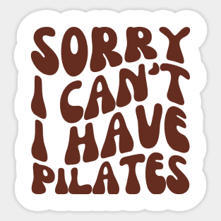 Sorry I Can't I Have Pilates, Funny Pilates Club Sticker